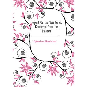 Книга Report On the Territories Conquered from the Paishwa. Elphinstone Mountstuart
Книга Report On the Territories Conquered from the Paishwa. Elphinstone Mountstuart