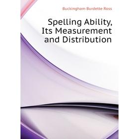Книга Spelling Ability, Its Measurement and Distribution. Buckingham Burdette Ross
Книга Spelling Ability, Its Measurement and Distribution. Buckingham Burdette Ross