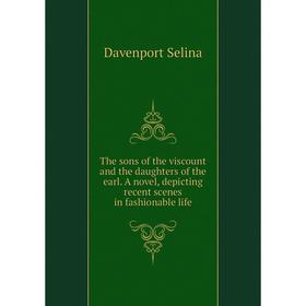 Книга The sons of the viscount and the daughters of the earl. A novel, depicting recent scenes in fashionable life
Книга The sons of the viscount and the daughters of the earl. A novel, depicting recent scenes in fashionable life