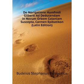 Книга De Navigatione Humfredi Gilberti Ad Deducendam in Novum Orbem Coloniam Suscepta, Carmen Epibatikon (Latin Edition)
Книга De Navigatione Humfredi Gilberti Ad Deducendam in Novum Orbem Coloniam Suscepta, Carmen Epibatikon (Latin Edition)