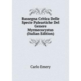 Книга Rassegna Critica Delle Specie Paleartiche Del Genere Myrmecocystus (Italian Edition). Emery C
Книга Rassegna Critica Delle Specie Paleartiche Del Genere Myrmecocystus (Italian Edition). Emery C