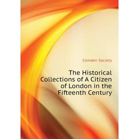 Книга The Historical Collections of A Citizen of London in the Fifteenth Century. Camden Society
Книга The Historical Collections of A Citizen of London in the Fifteenth Century. Camden Society