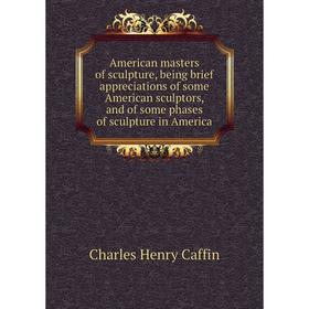Книга American masters of sculpture, being brief appreciations of some American sculptors, and of some phases of sculpture in America
Книга American masters of sculpture, being brief appreciations of some American sculptors, and of some phases of sculpture in America