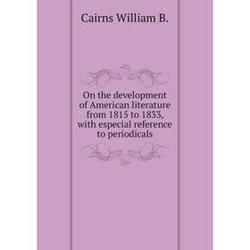 Книга On the development of America n literature from 1815 to 1833, with especial reference to periodicals
Книга On the development of America n literature from 1815 to 1833, with especial reference to periodicals