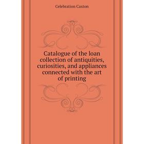 Книга Catalogue of the loan collection of antiquities, curiosities, and appliances connected with the art of printing
Книга Catalogue of the loan collection of antiquities, curiosities, and appliances connected with the art of printing