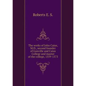 Книга The works of John Caius, M.D., second founder of Gonville and Caius College and master of the college, 1559-1573
Книга The works of John Caius, M.D., second founder of Gonville and Caius College and master of the college, 1559-1573