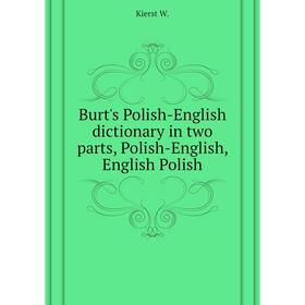 Книга Burt's Polish-English dictionary in two parts, Polish-English, English Polish
Книга Burt's Polish-English dictionary in two parts, Polish-English, English Polish