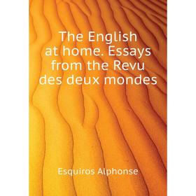 Книга The English at home. Essays from the Revu des deux mondes. Esquiros Alphonse
Книга The English at home. Essays from the Revu des deux mondes. Esquiros Alphonse