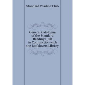 Книга General Catalogue of the Standard Reading Club in Conjunction with the Booklovers Library
Книга General Catalogue of the Standard Reading Club in Conjunction with the Booklovers Library