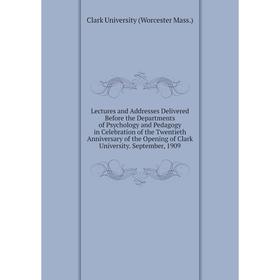 Книга Lectures and Addresses Delivered Before the Departments of Psychology and Pedagogy in Celebration of the Twentieth Anniversary of the Opening of
Книга Lectures and Addresses Delivered Before the Departments of Psychology and Pedagogy in Celebration of the Twentieth Anniversary of the Opening of