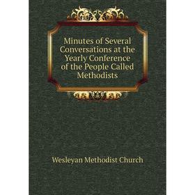Книга Minutes of Several Conversations at the Yearly Conference of the People Called Methodists
Книга Minutes of Several Conversations at the Yearly Conference of the People Called Methodists