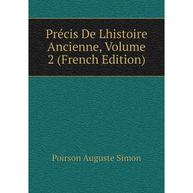 Книга Précis De Lhistoire Ancienne, Volume 2 (French Edition). Poirson Auguste Simon
Книга Précis De Lhistoire Ancienne, Volume 2 (French Edition). Poirson Auguste Simon