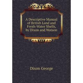Книга A Descriptive Manual of British Land and Fresh-Water Shells, by Dixon and Watson
Книга A Descriptive Manual of British Land and Fresh-Water Shells, by Dixon and Watson