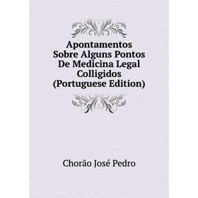 Книга Apontamentos Sobre Alguns Pontos De Medicina Legal Colligidos (Portuguese Edition)
Книга Apontamentos Sobre Alguns Pontos De Medicina Legal Colligidos (Portuguese Edition)