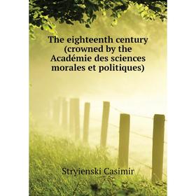 Книга The eighteenth century (crowned by the Académie des sciences morales et politiques). Stryiens
Книга The eighteenth century (crowned by the Académie des sciences morales et politiques). Stryiens
