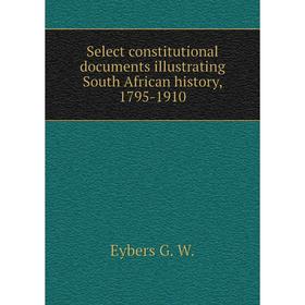 Книга Select constitutional documents illustrating South African history, 1795-1910. Eybers G. W.
Книга Select constitutional documents illustrating South African history, 1795-1910. Eybers G. W.