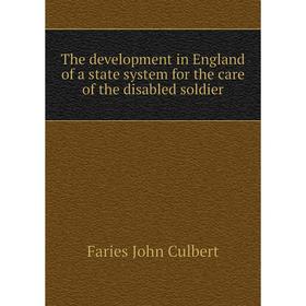 Книга The development in England of a state system for the care of the disabled soldier. Faries John Culbe
Книга The development in England of a state system for the care of the disabled soldier. Faries John Culbe