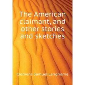 Книга The American claimant, and other stories and sketches. Clemens Samuel Langhorne
Книга The American claimant, and other stories and sketches. Clemens Samuel Langhorne