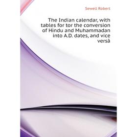 Книга The Indian calendar, with tables for tor the conversion of Hindu and Muhammadan into AD
Книга The Indian calendar, with tables for tor the conversion of Hindu and Muhammadan into AD