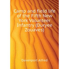 Книга Camp and field life of the Fifth New York Volunteer Infantry (Duryee Zouaves)
Книга Camp and field life of the Fifth New York Volunteer Infantry (Duryee Zouaves)