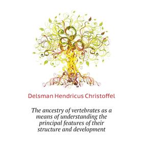 Книга The ancestry of vertebrates as a means of understanding the principal features of their structure an
Книга The ancestry of vertebrates as a means of understanding the principal features of their structure an