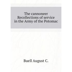 Книга The cannoneer Recollections of service in the Army of the Potomac. Buell August C.
Книга The cannoneer Recollections of service in the Army of the Potomac. Buell August C.