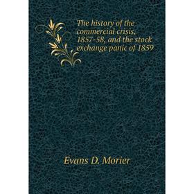 Книга The history of the commercial crisis, 1857-58, and the stock exchange panic of 1859
Книга The history of the commercial crisis, 1857-58, and the stock exchange panic of 1859