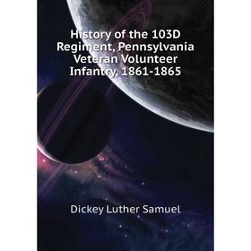 Книга History of the 103D Regiment, Pennsylvania Veteran Volunteer Infantry, 1861-1865
Книга History of the 103D Regiment, Pennsylvania Veteran Volunteer Infantry, 1861-1865