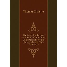 Книга The Analytical Review, Or History of Literature, Domestic and Foreign, On an Enlarged Plan, Volume 1
Книга The Analytical Review, Or History of Literature, Domestic and Foreign, On an Enlarged Plan, Volume 1
