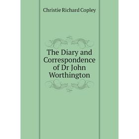 Книга The Diary and Correspondence of Dr John Worthington. Christie Richard Copley
Книга The Diary and Correspondence of Dr John Worthington. Christie Richard Copley