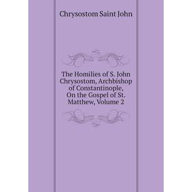 Книга The Homilies of S John Chrysostom, Archbishop of Constantinople, On the Gospel
Книга The Homilies of S John Chrysostom, Archbishop of Constantinople, On the Gospel