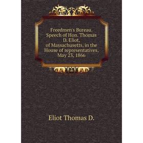 Книга Freedmen's Bureau. Speech of Hon. Thomas D. Eliot, of Massachusetts, in the House of representatives, May 23, 1866
Книга Freedmen's Bureau. Speech of Hon. Thomas D. Eliot, of Massachusetts, in the House of representatives, May 23, 1866