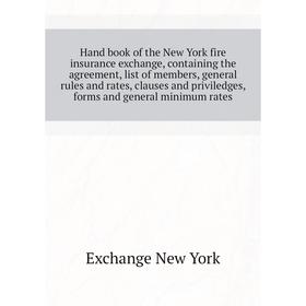 Книга Hand book of the New York fire insurance exchange, containing the agreement, list of members, general rules and rates, clauses and priviledges
Книга Hand book of the New York fire insurance exchange, containing the agreement, list of members, general rules and rates, clauses and priviledges