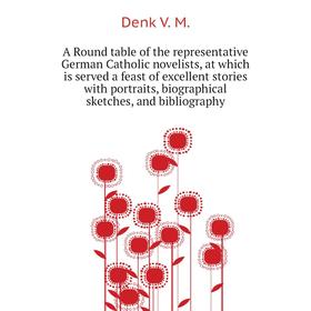 Книга A Round table of the representative German Catholic novelists, at which is served a feast of excellent stories with portraits
Книга A Round table of the representative German Catholic novelists, at which is served a feast of excellent stories with portraits