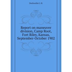 Книга Report on maneuver division, Camp Root, Fort Riley, Kansas, September-October 1902. Dockweiler J. H.
Книга Report on maneuver division, Camp Root, Fort Riley, Kansas, September-October 1902. Dockweiler J. H.