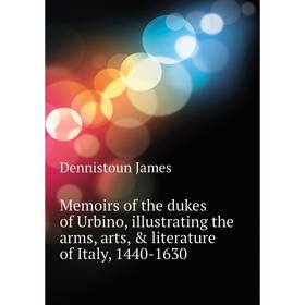 Книга Memoirs of the dukes of Urbino, illustrating the arms, arts, & literature of Italy, 1440-1630
Книга Memoirs of the dukes of Urbino, illustrating the arms, arts, & literature of Italy, 1440-1630