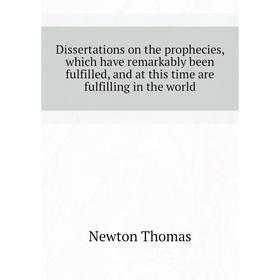 Книга Dissertations on the prophecies, which have remarkably been fulfilled, and at this time are fulfilling in the world
Книга Dissertations on the prophecies, which have remarkably been fulfilled, and at this time are fulfilling in the world