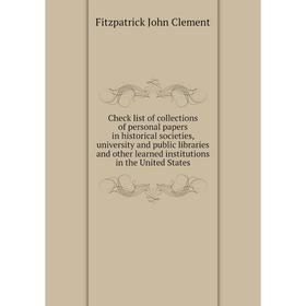 Книга Check list of collections of personal papers in historical societies, university and public libraries and other learned institutions
Книга Check list of collections of personal papers in historical societies, university and public libraries and other learned institutions