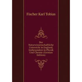 Книга Der Naturwissenschaftliche Unterricht in England, Insbesondere in Physik Und Chemie (German Edition). Fischer Karl Tobias
Книга Der Naturwissenschaftliche Unterricht in England, Insbesondere in Physik Und Chemie (German Edition). Fischer Karl Tobias