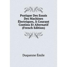 Книга Pratique Des Essais Des Machines Électriques, À Courant Continu Et Alternatif (French Edition). Duquesne Émile
Книга Pratique Des Essais Des Machines Électriques, À Courant Continu Et Alternatif (French Edition). Duquesne Émile