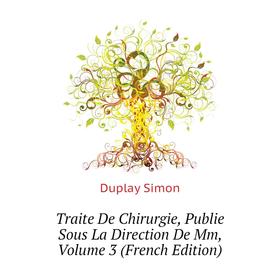 Книга Traite De Chirurgie, Publie Sous La Direction De Mm, Volume 3 (French Edition). Duplay Simon
Книга Traite De Chirurgie, Publie Sous La Direction De Mm, Volume 3 (French Edition). Duplay Simon