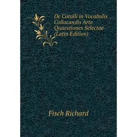 Книга De Catulli in Vocabulis Collocandis Arte Quaestiones Selectae (Latin Edition). Fisch Richard
Книга De Catulli in Vocabulis Collocandis Arte Quaestiones Selectae (Latin Edition). Fisch Richard