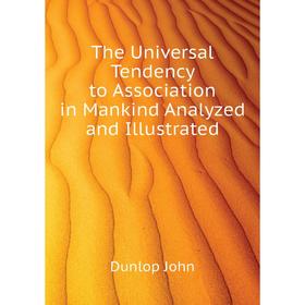Книга The Universal Tendency to Association in Mankind Analyzed and Illustrated. Dunlop John
Книга The Universal Tendency to Association in Mankind Analyzed and Illustrated. Dunlop John