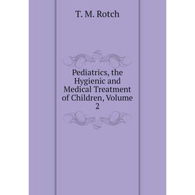 Книга Pediatrics, the Hygienic and Medical Treatment of Children, Volume 2. T. M. Rotch
Книга Pediatrics, the Hygienic and Medical Treatment of Children, Volume 2. T. M. Rotch