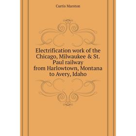 Книга Electrification work of the Chicago, Milwaukee St. Paul railway from Harlowtown, Montana to Avery, Idaho. Curtis Marston
Книга Electrification work of the Chicago, Milwaukee St. Paul railway from Harlowtown, Montana to Avery, Idaho. Curtis Marston