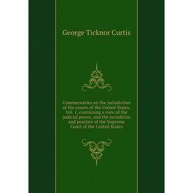 Книга Commentaries on the jurisdiction of the courts of the United States. Volume 1
Книга Commentaries on the jurisdiction of the courts of the United States. Volume 1