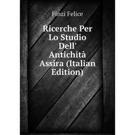 Книга Ricerche Per Lo Studio Dell' Antichità Assira (Italian Edition). Finzi Felice
Книга Ricerche Per Lo Studio Dell' Antichità Assira (Italian Edition). Finzi Felice