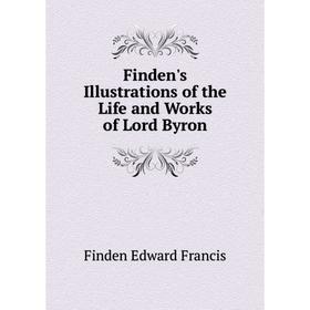 Книга Finden's Illustrations of the Life and Works of Lord Byron. Finden Edward Francis
Книга Finden's Illustrations of the Life and Works of Lord Byron. Finden Edward Francis