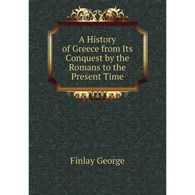 Книга A history of Greece from Its Conquest by the Romans to the Present Time. Finlay George
Книга A history of Greece from Its Conquest by the Romans to the Present Time. Finlay George