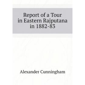 Книга Report of a Tour in Eastern Rajputana in 1882-83. Cunningham Alexander
Книга Report of a Tour in Eastern Rajputana in 1882-83. Cunningham Alexander